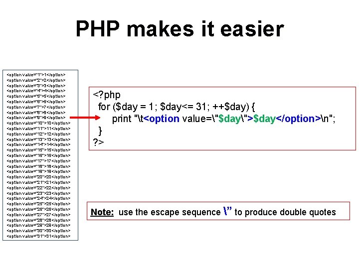 PHP makes it easier <option value="1">1</option> <option value="2">2</option> <option value="3">3</option> <option value="4">4</option> <option value="5">5</option>