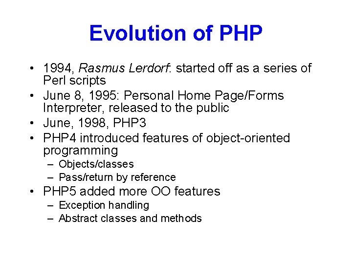 Evolution of PHP • 1994, Rasmus Lerdorf: started off as a series of Perl