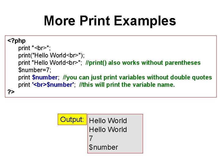 More Print Examples <? php print " "; print("Hello World "); print "Hello World