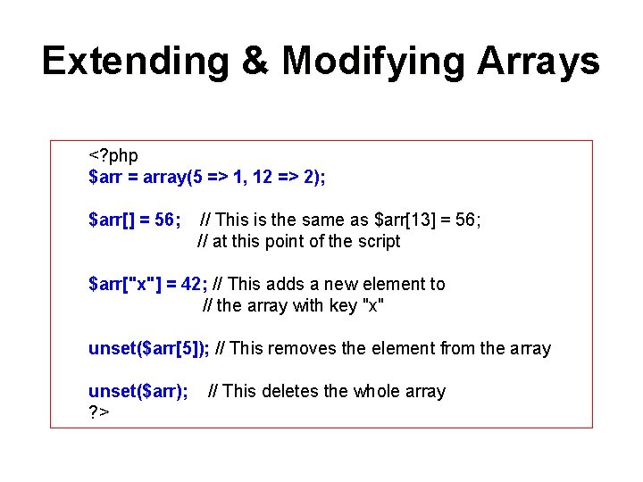 Extending & Modifying Arrays <? php $arr = array(5 => 1, 12 => 2);