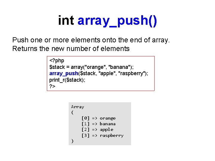 int array_push() Push one or more elements onto the end of array. Returns the