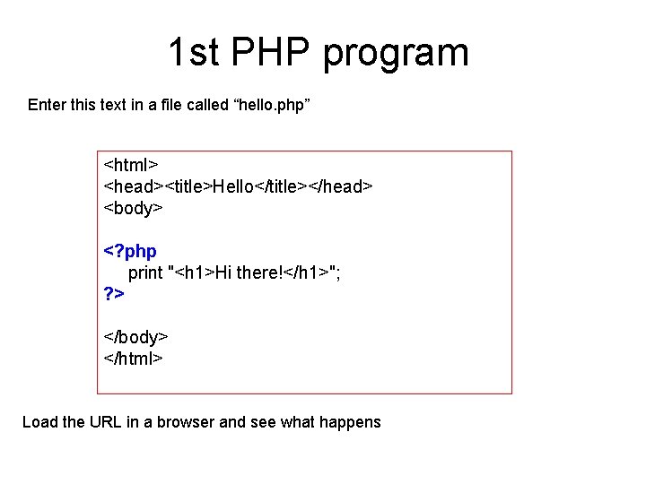 1 st PHP program Enter this text in a file called “hello. php” <html>