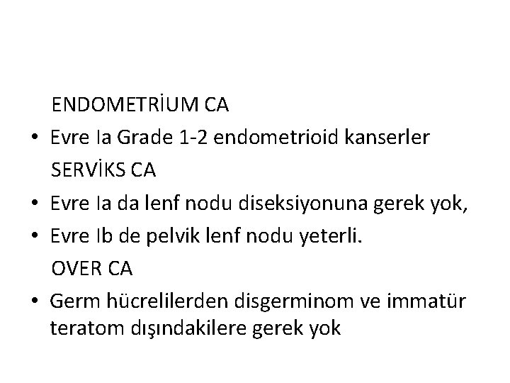  • • ENDOMETRİUM CA Evre Ia Grade 1 -2 endometrioid kanserler SERVİKS CA