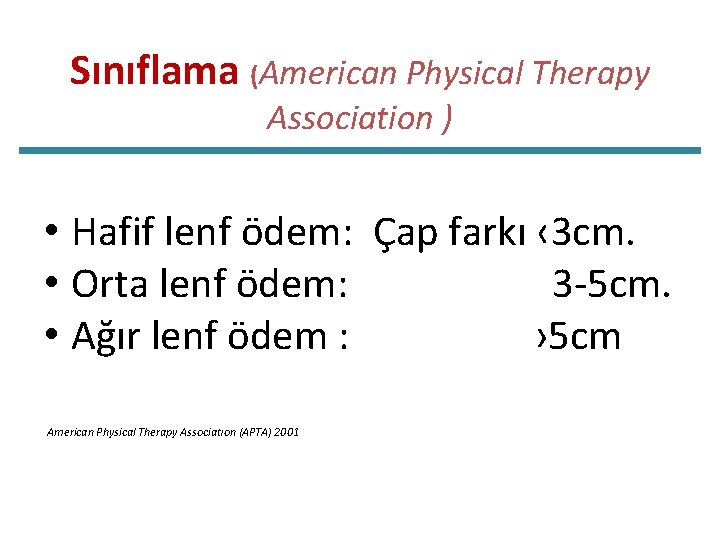 Sınıflama (American Physical Therapy Association ) • Hafif lenf ödem: Çap farkı ‹ 3