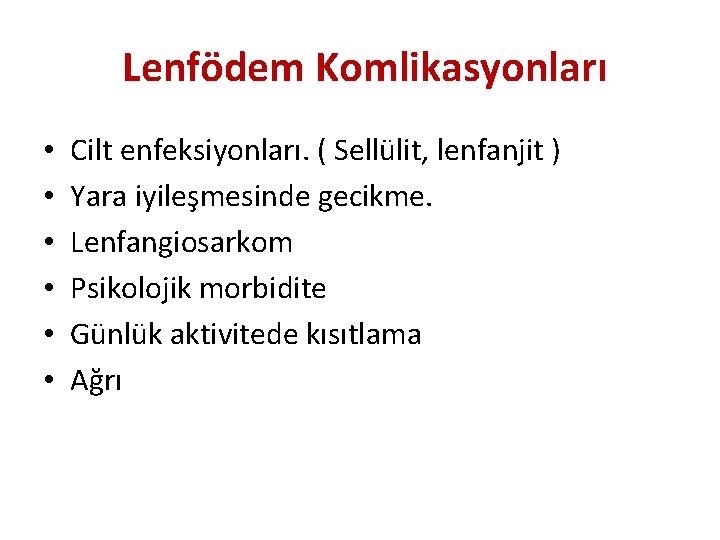 Lenfödem Komlikasyonları • • • Cilt enfeksiyonları. ( Sellülit, lenfanjit ) Yara iyileşmesinde gecikme.