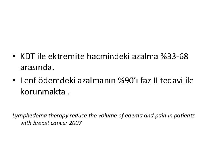  • KDT ile ektremite hacmindeki azalma %33 -68 arasında. • Lenf ödemdeki azalmanın