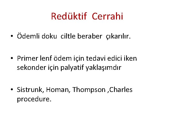 Redüktif Cerrahi • Ödemli doku ciltle beraber çıkarılır. • Primer lenf ödem için tedavi