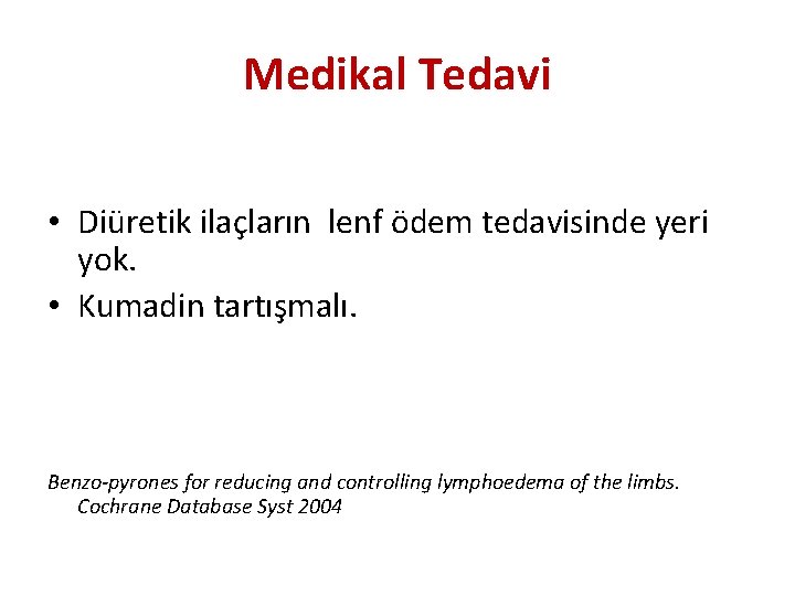 Medikal Tedavi • Diüretik ilaçların lenf ödem tedavisinde yeri yok. • Kumadin tartışmalı. Benzo-pyrones