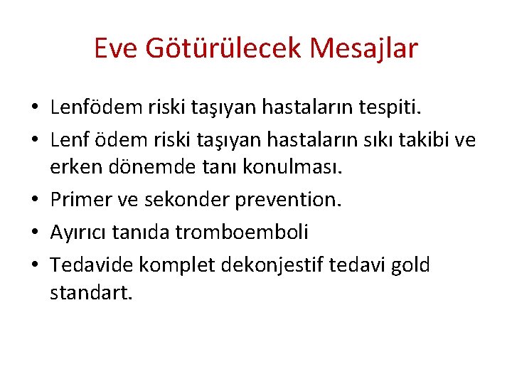 Eve Götürülecek Mesajlar • Lenfödem riski taşıyan hastaların tespiti. • Lenf ödem riski taşıyan