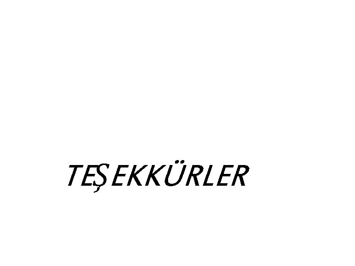 TEŞEKKÜRLER 