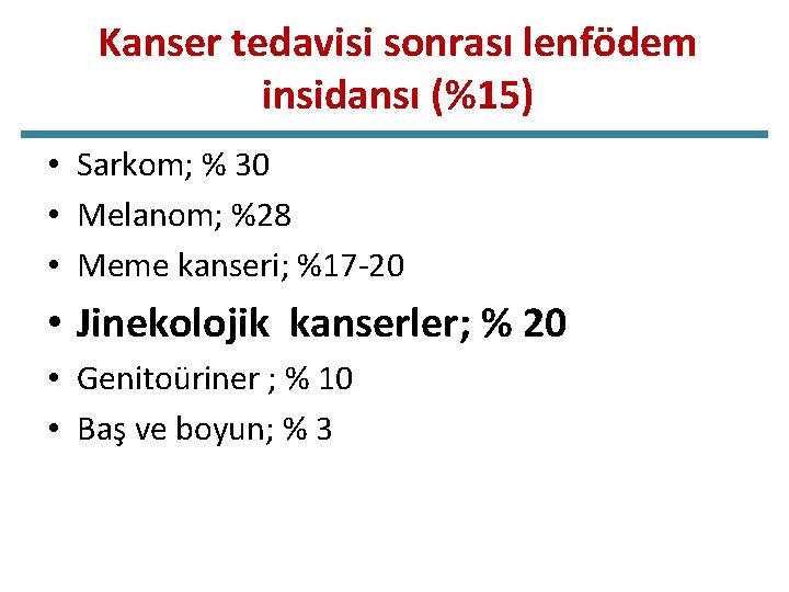 Kanser tedavisi sonrası lenfödem insidansı (%15) • Sarkom; % 30 • Melanom; %28 •