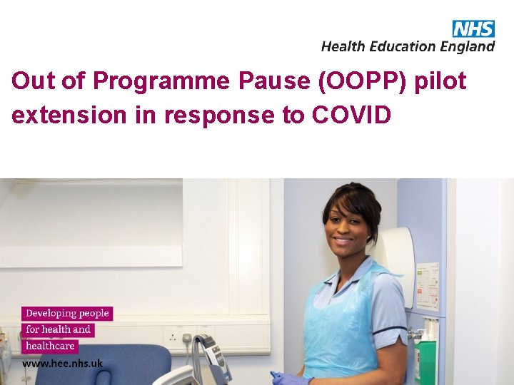 Out of Programme Pause (OOPP) pilot extension in response to COVID Out of Programme Pause (OOPP) pilot extension in response to COVID