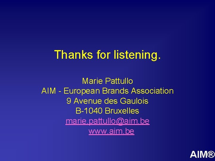 Thanks for listening. Marie Pattullo AIM - European Brands Association 9 Avenue des Gaulois