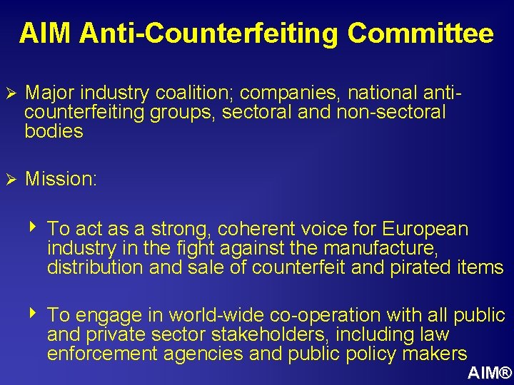 AIM Anti-Counterfeiting Committee Ø Major industry coalition; companies, national anticounterfeiting groups, sectoral and non-sectoral