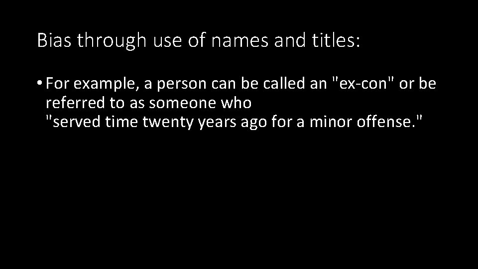 Bias through use of names and titles: • For example, a person can be