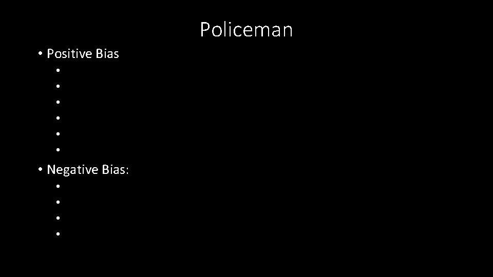 Policeman • Positive Bias • • • • Negative Bias: • • 