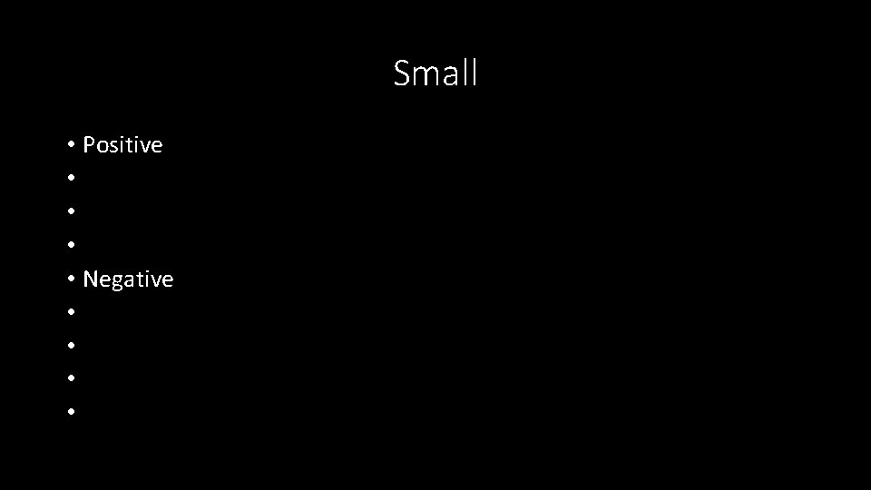 Small • Positive • • Negative • • 