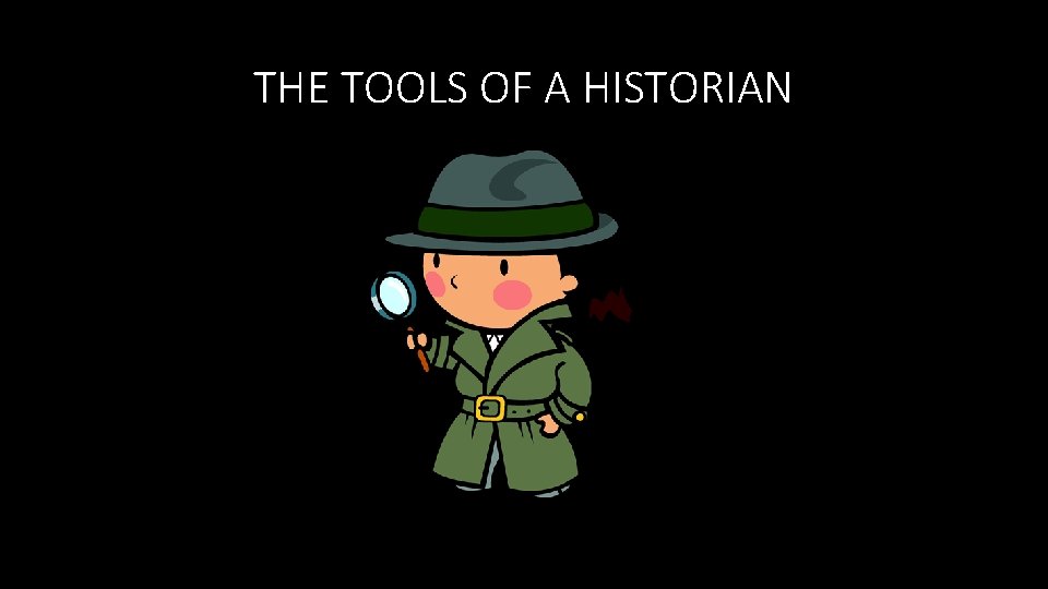 THE TOOLS OF A HISTORIAN 