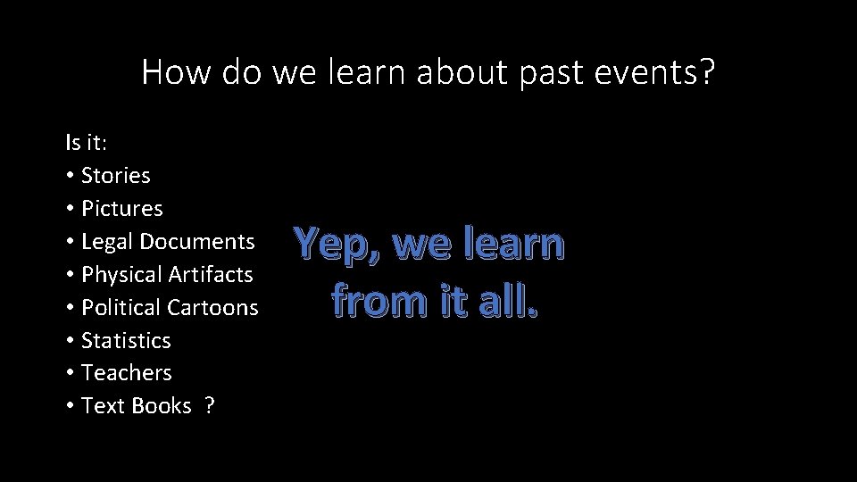 How do we learn about past events? Is it: • Stories • Pictures •