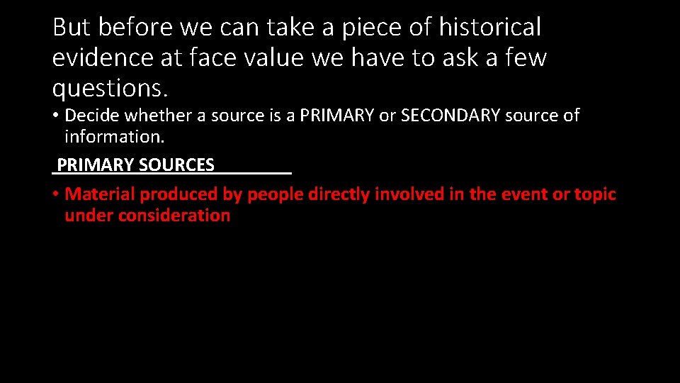 But before we can take a piece of historical evidence at face value we