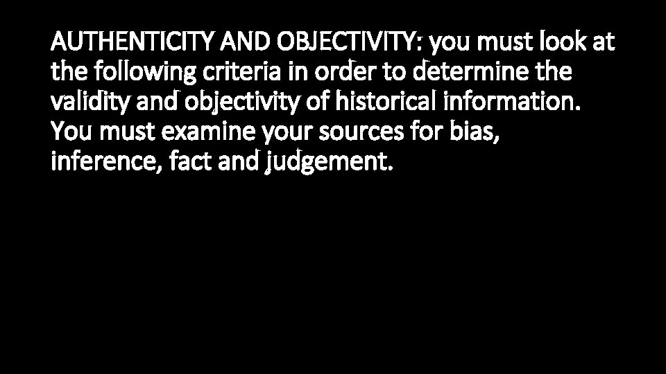 AUTHENTICITY AND OBJECTIVITY: you must look at the following criteria in order to determine