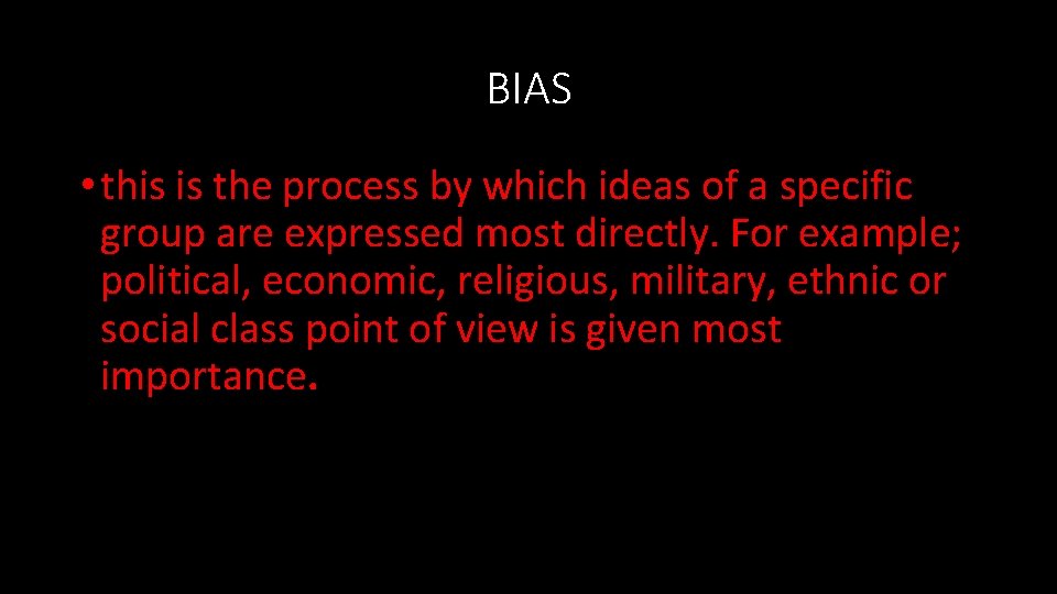 BIAS • this is the process by which ideas of a specific group are
