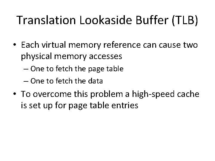Translation Lookaside Buffer (TLB) • Each virtual memory reference can cause two physical memory