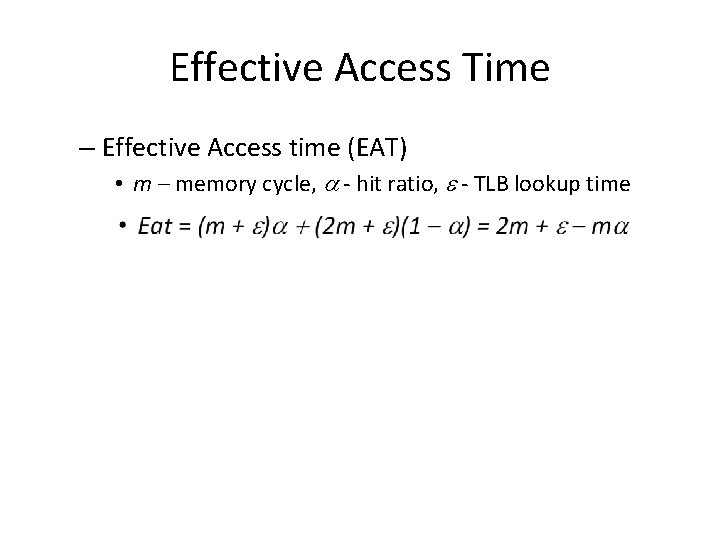 Effective Access Time – Effective Access time (EAT) • m – memory cycle, -