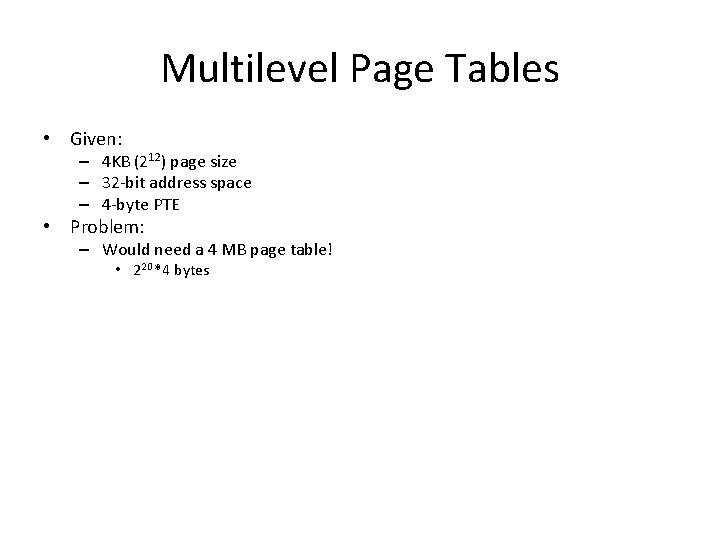 Multilevel Page Tables • Given: – 4 KB (212) page size – 32 -bit