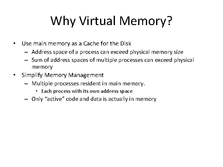 Why Virtual Memory? • Use main memory as a Cache for the Disk –