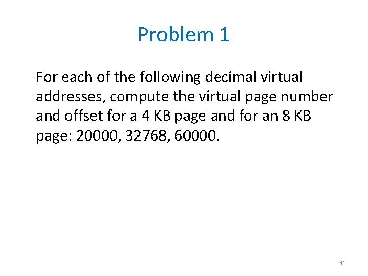 Problem 1 For each of the following decimal virtual addresses, compute the virtual page