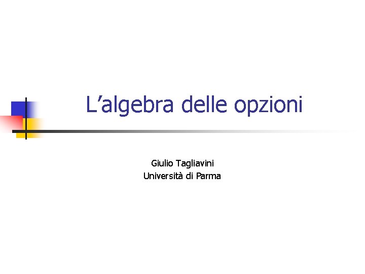 L’algebra delle opzioni Giulio Tagliavini Università di Parma 