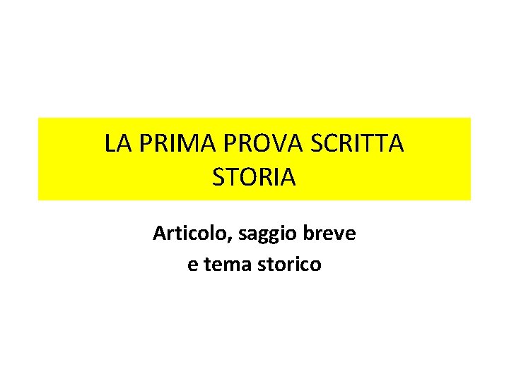 LA PRIMA PROVA SCRITTA STORIA Articolo, saggio breve e tema storico 