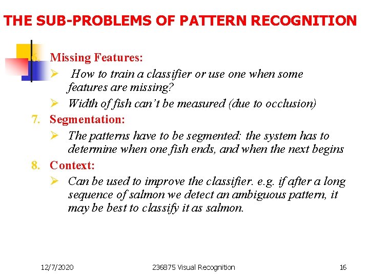 THE SUB-PROBLEMS OF PATTERN RECOGNITION 6. Missing Features: Ø How to train a classifier