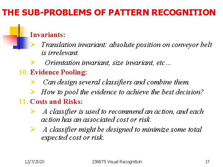 THE SUB-PROBLEMS OF PATTERN RECOGNITION 9. Invariants: Ø Translation invariant: absolute position on conveyor