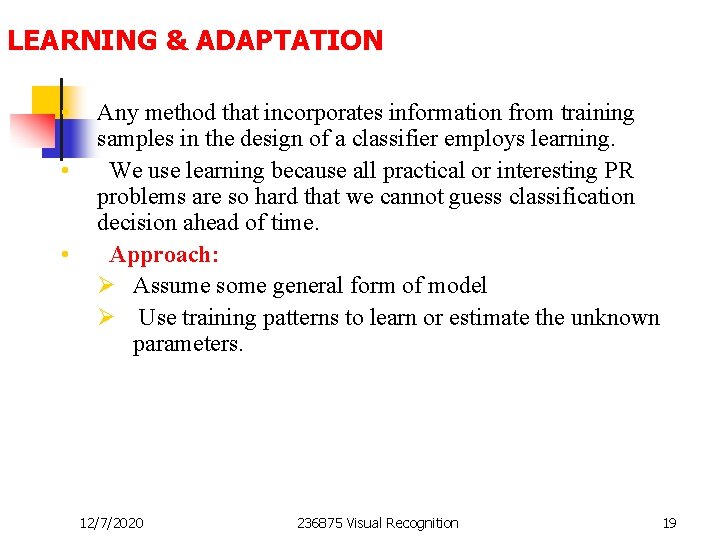 LEARNING & ADAPTATION • • • Any method that incorporates information from training samples