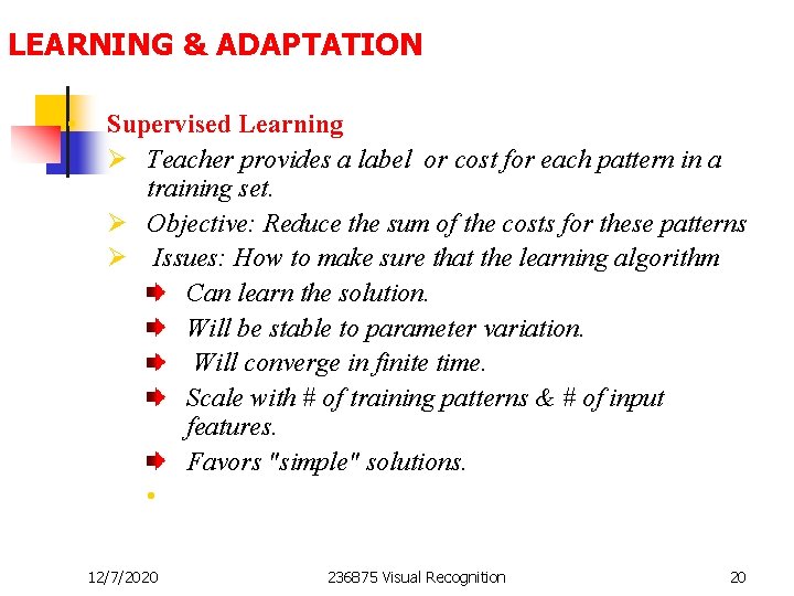 LEARNING & ADAPTATION • Supervised Learning Ø Teacher provides a label or cost for