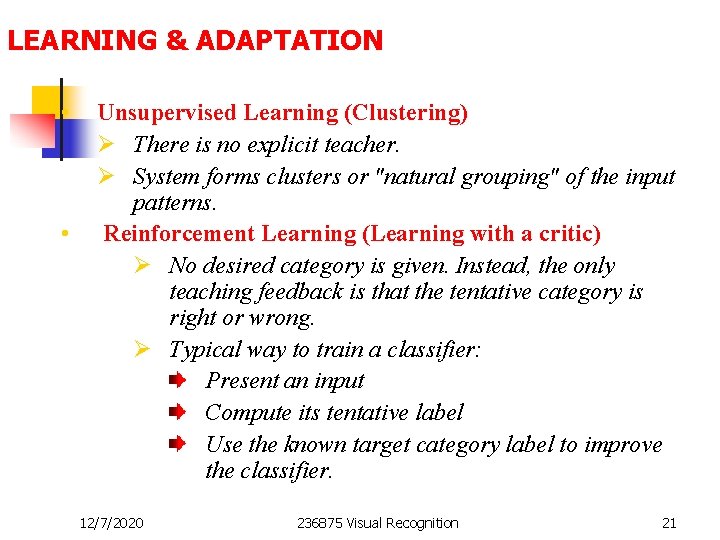 LEARNING & ADAPTATION • • Unsupervised Learning (Clustering) Ø There is no explicit teacher.