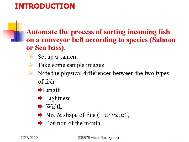 INTRODUCTION • Automate the process of sorting incoming fish on a conveyor belt according