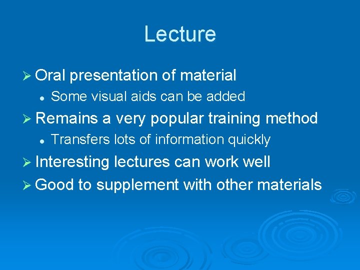 Lecture Ø Oral presentation of material l Some visual aids can be added Ø