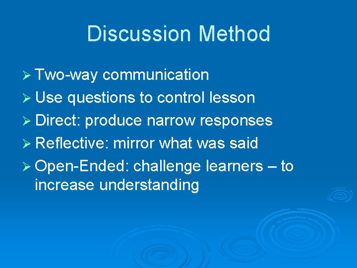 Discussion Method Ø Two-way communication Ø Use questions to control lesson Ø Direct: produce