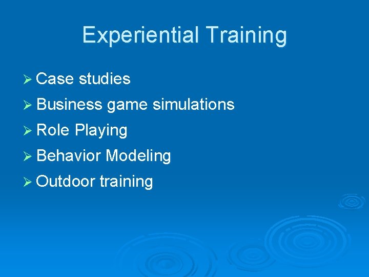 Experiential Training Ø Case studies Ø Business game simulations Ø Role Playing Ø Behavior