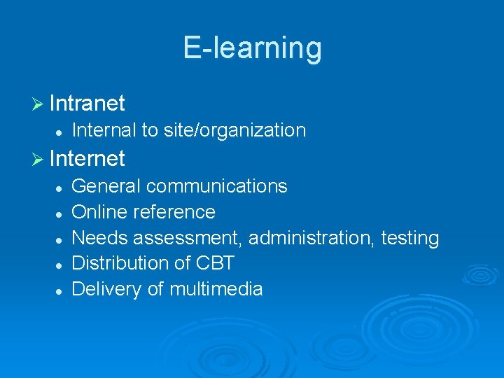 E-learning Ø Intranet l Internal to site/organization Ø Internet l l l General communications