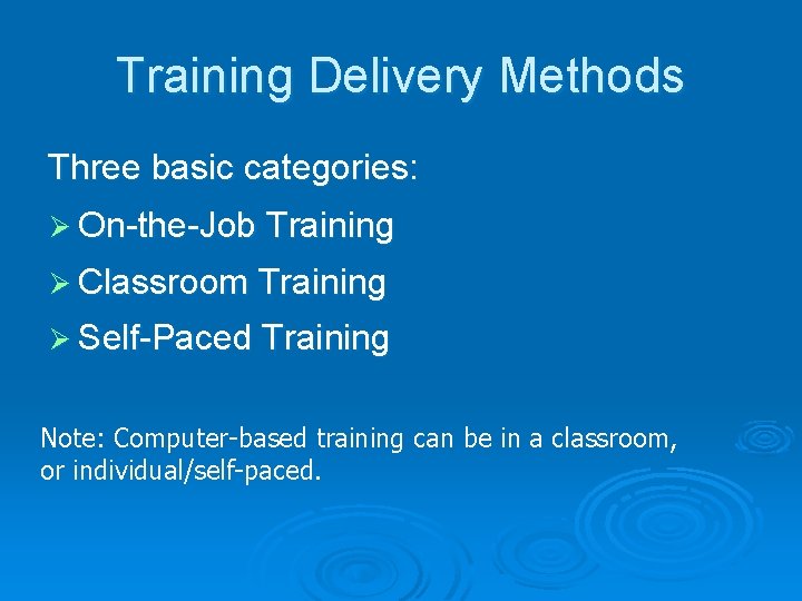 Training Delivery Methods Three basic categories: Ø On-the-Job Training Ø Classroom Training Ø Self-Paced