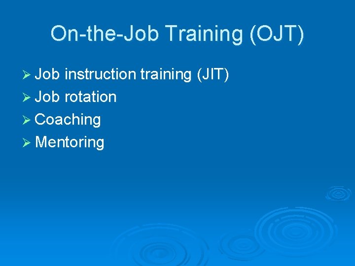 On-the-Job Training (OJT) Ø Job instruction training (JIT) Ø Job rotation Ø Coaching Ø