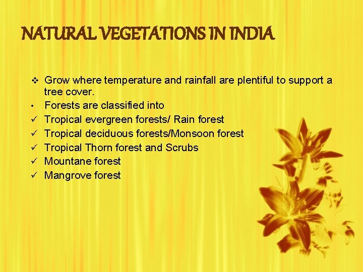 NATURAL VEGETATIONS IN INDIA v Grow where temperature and rainfall are plentiful to support