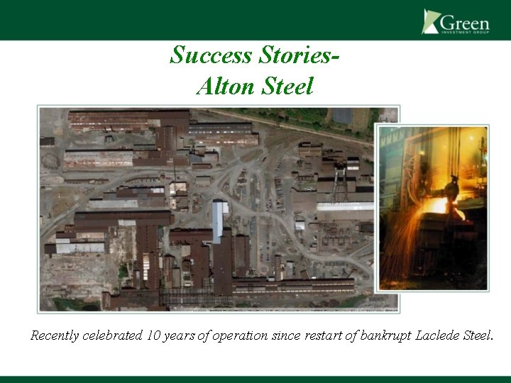 Success Stories. Alton Steel Recently celebrated 10 years of operation since restart of bankrupt