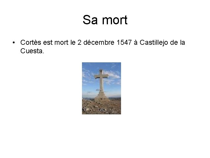 Sa mort • Cortès est mort le 2 décembre 1547 à Castillejo de la