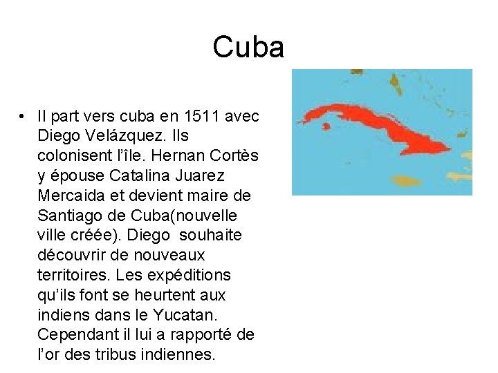 Cuba • Il part vers cuba en 1511 avec Diego Velázquez. Ils colonisent l’île.