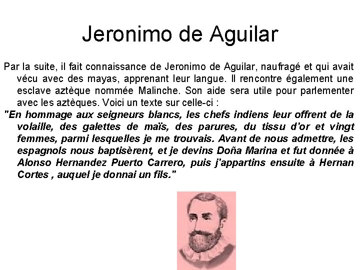 Jeronimo de Aguilar Par la suite, il fait connaissance de Jeronimo de Aguilar, naufragé